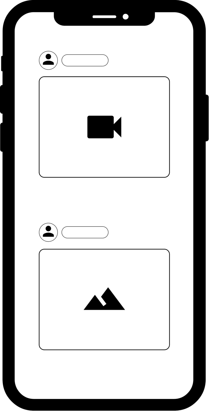 Image represents a smartphone screen displaying a user interface mockup.  The screen is depicted as a black outline of a modern smartphone.  Within the screen are two distinct rectangular sections, stacked vertically. Each section contains a user interface element representing a social media post or similar.  The top section shows a user icon (a small circle with a person symbol inside), followed by a blank text input field, and then a larger rectangular area containing a video camera icon, suggesting a video post. The bottom section mirrors this structure, with a user icon and a blank text input field, but instead of a video camera, it displays a stylized mountain icon, indicating an image post.  There is no explicit information flow depicted; the diagram simply shows the layout of the UI elements and their arrangement on the screen.  No URLs or parameters are visible.